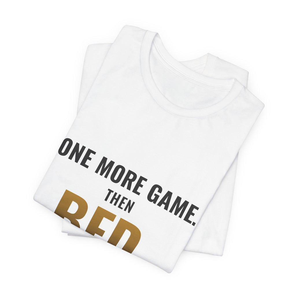 One More Game, Then Bed Tee