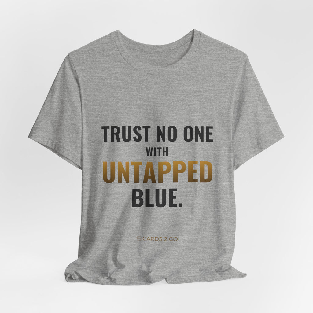 Trust No One With Untapped Blue Tee