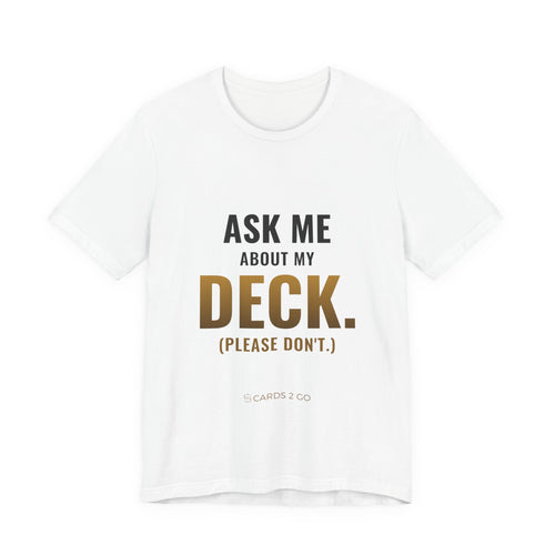 Ask Me About My Deck (Please Don't) Tee – funny trading card t-shirt by Cards2Go