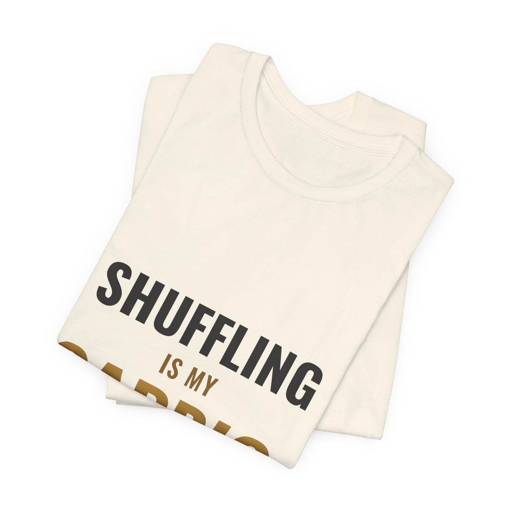 Shuffling Is My Cardio Tee