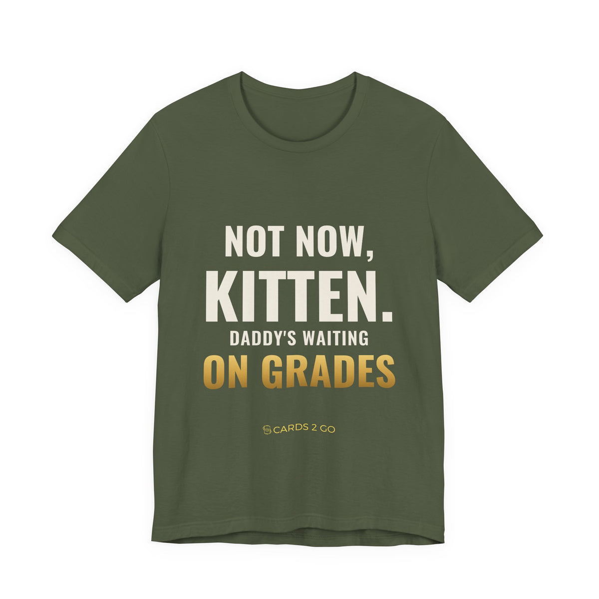 Not Now Kitten, Daddy's Waiting On Grades Tee