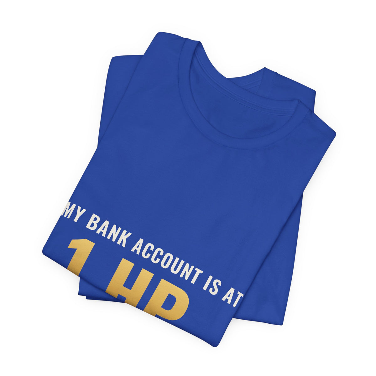 My Bank Account Is At 1 HP Tee