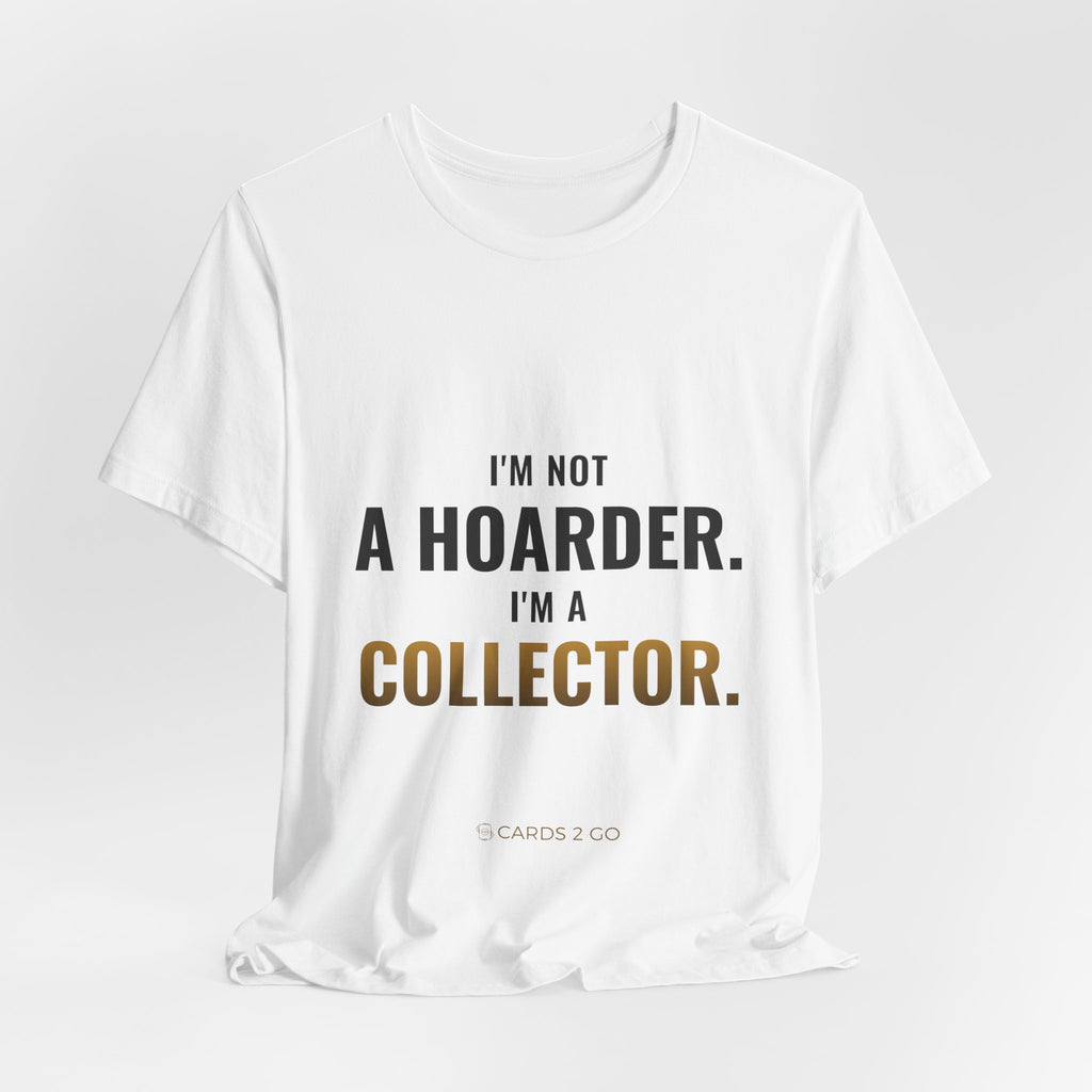 I'm Not A Hoarder, I'm A Collector Tee