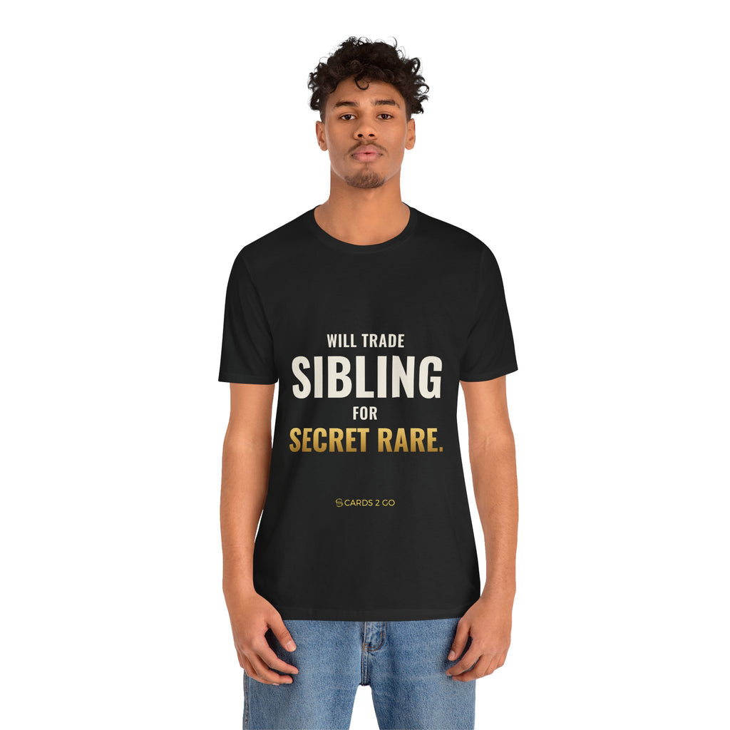 Will Trade Sibling For Secret Rare Tee