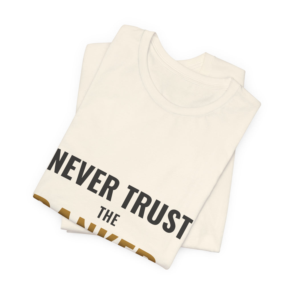 Never Trust The Banker Tee