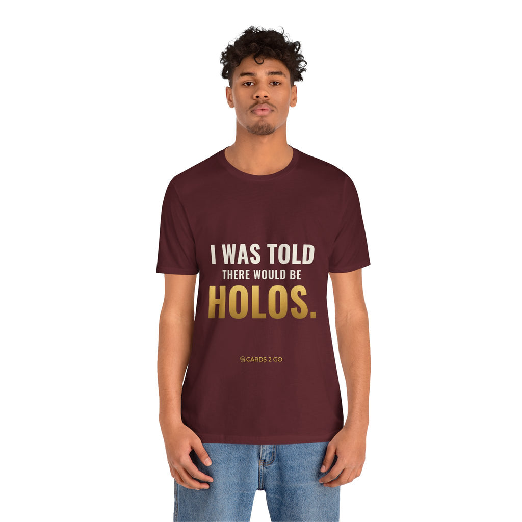 I Was Told There Would Be Holos Tee