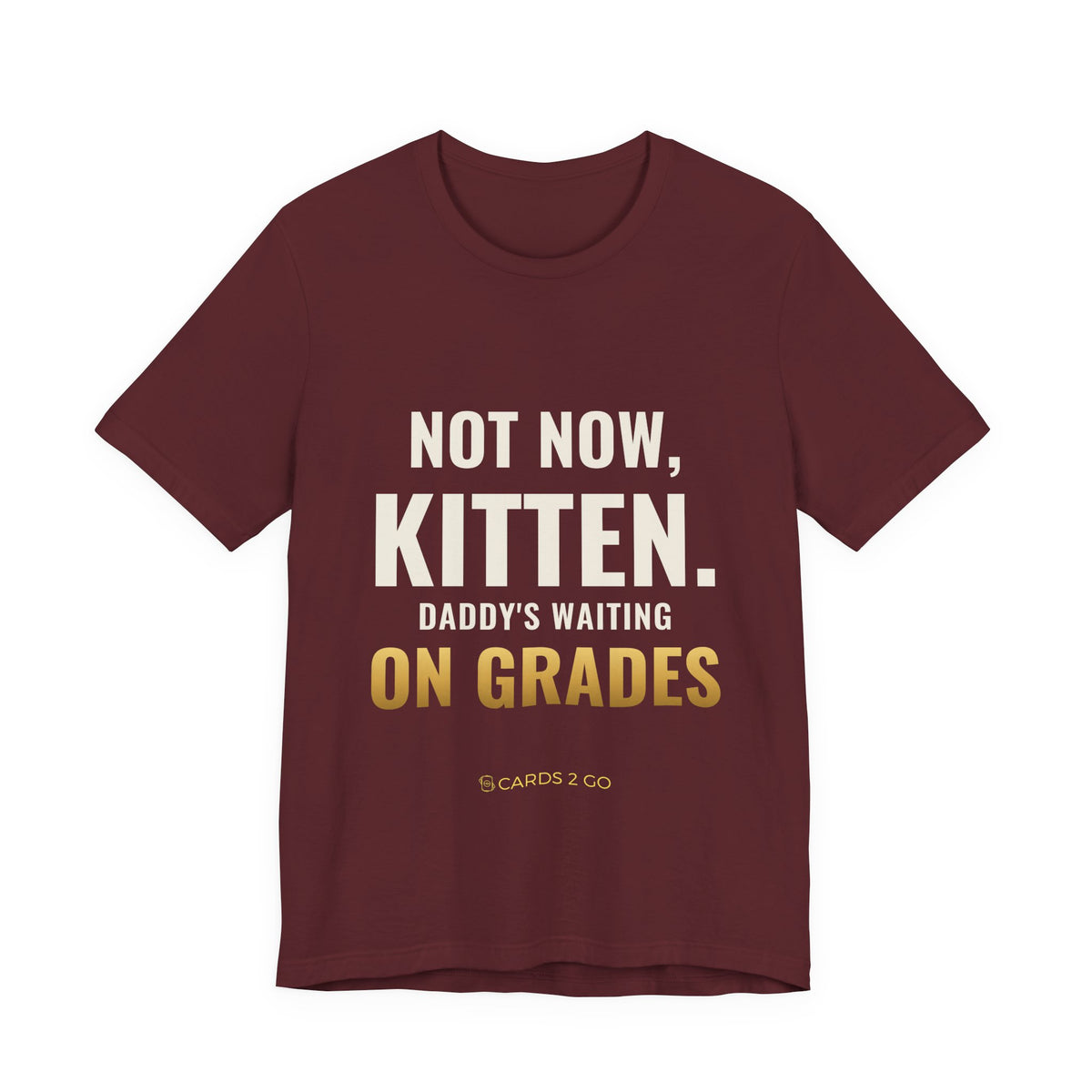 Not Now Kitten, Daddy's Waiting On Grades Tee