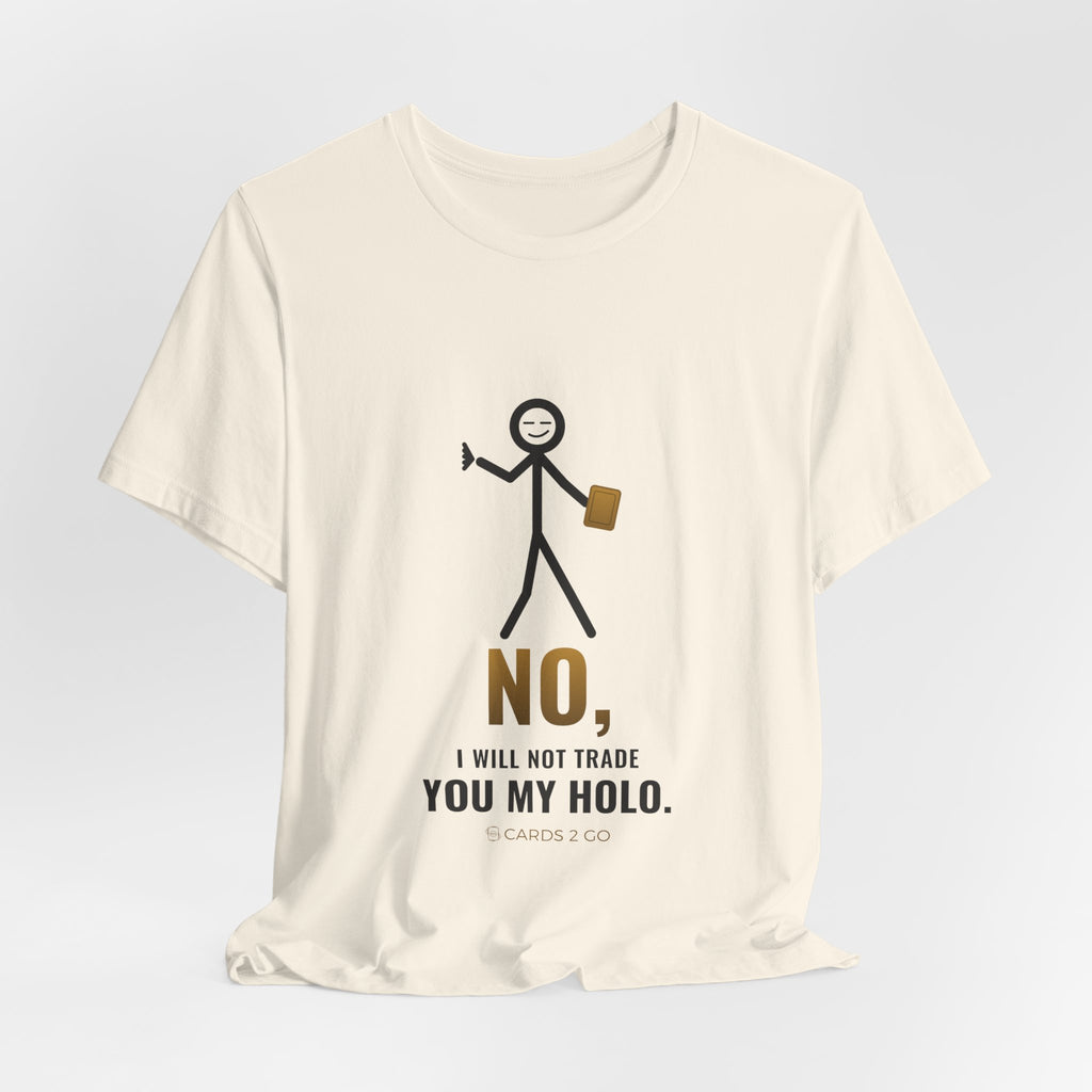 No, I Will Not Trade You My Holo Illustrated Tee
