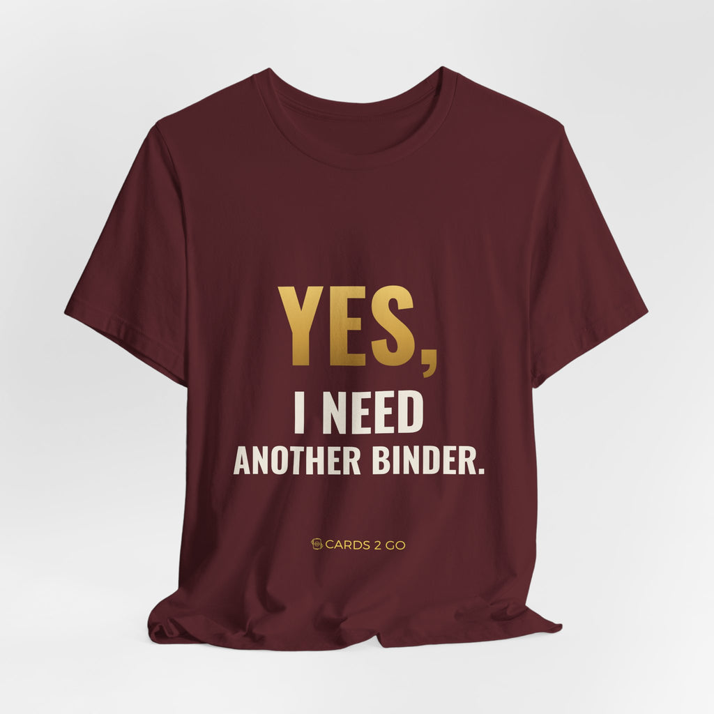 Yes, I Need Another Binder Tee