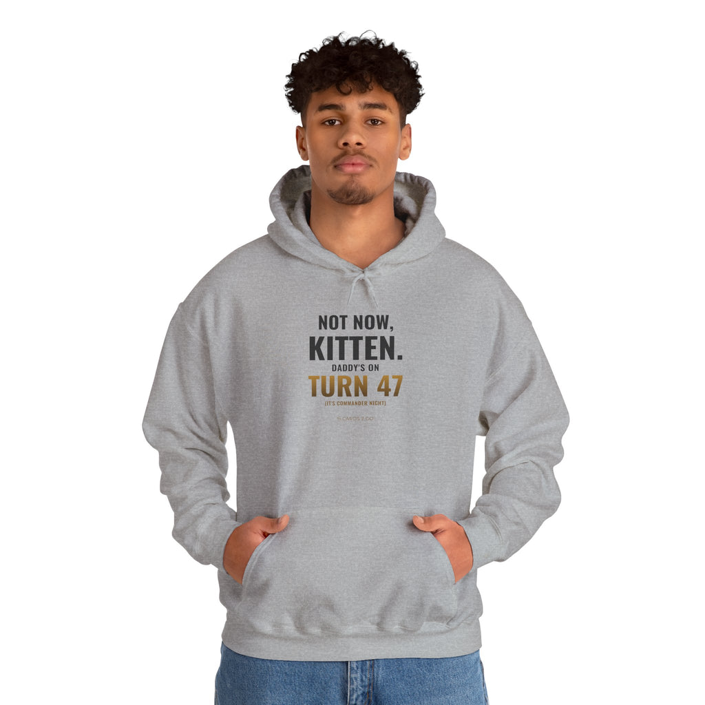 Not Now Kitten, Daddy's On Turn 47 Hoodie
