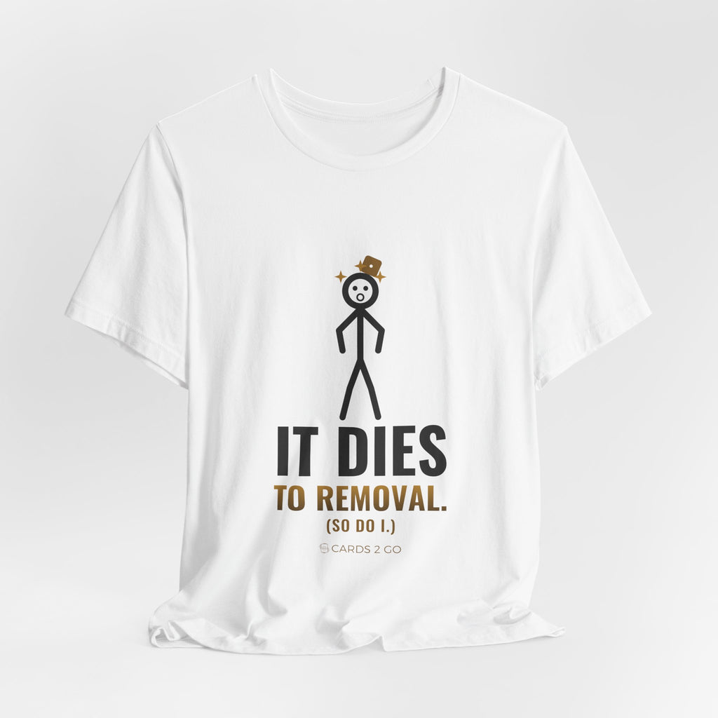 It Dies To Removal Illustrated Tee