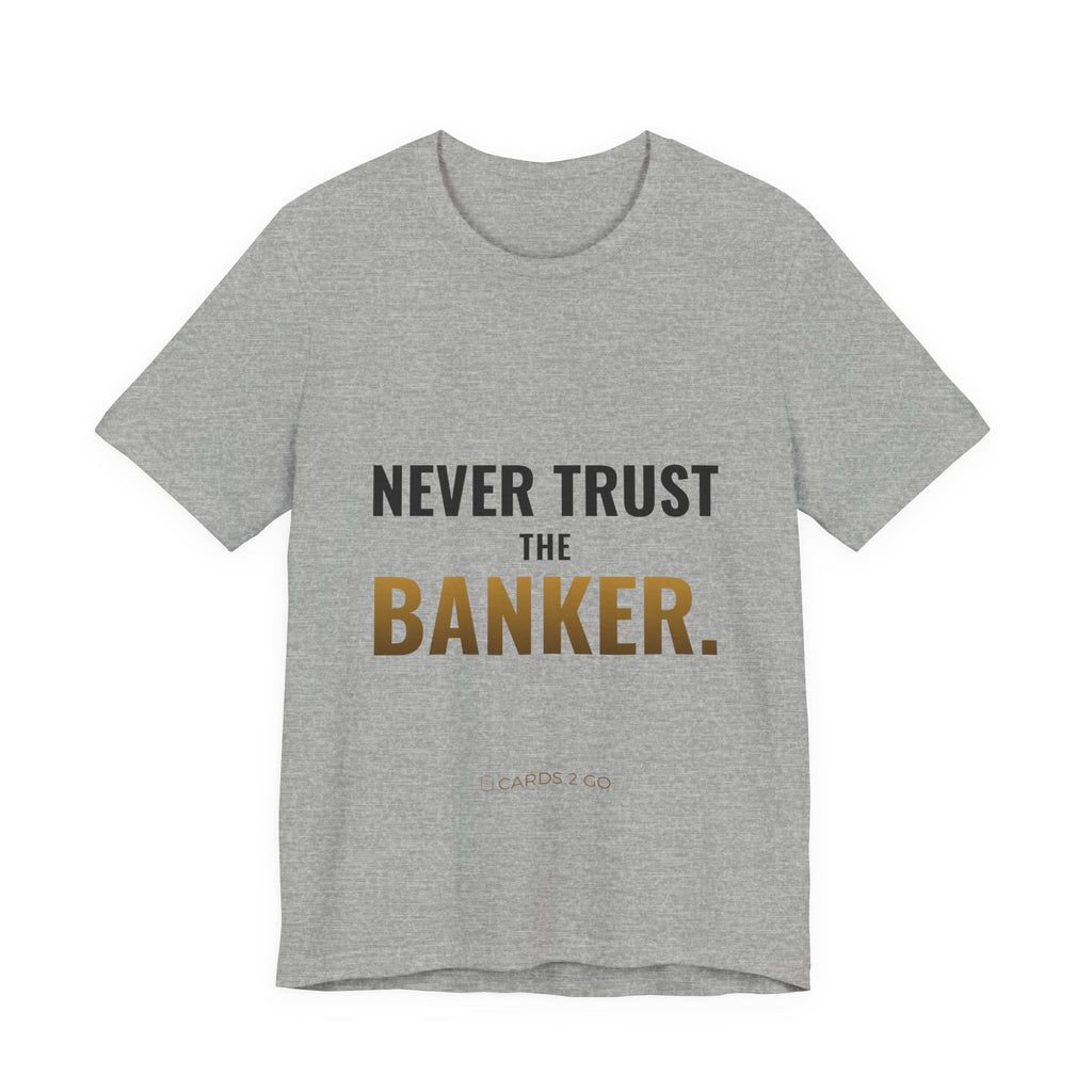Never Trust The Banker Tee