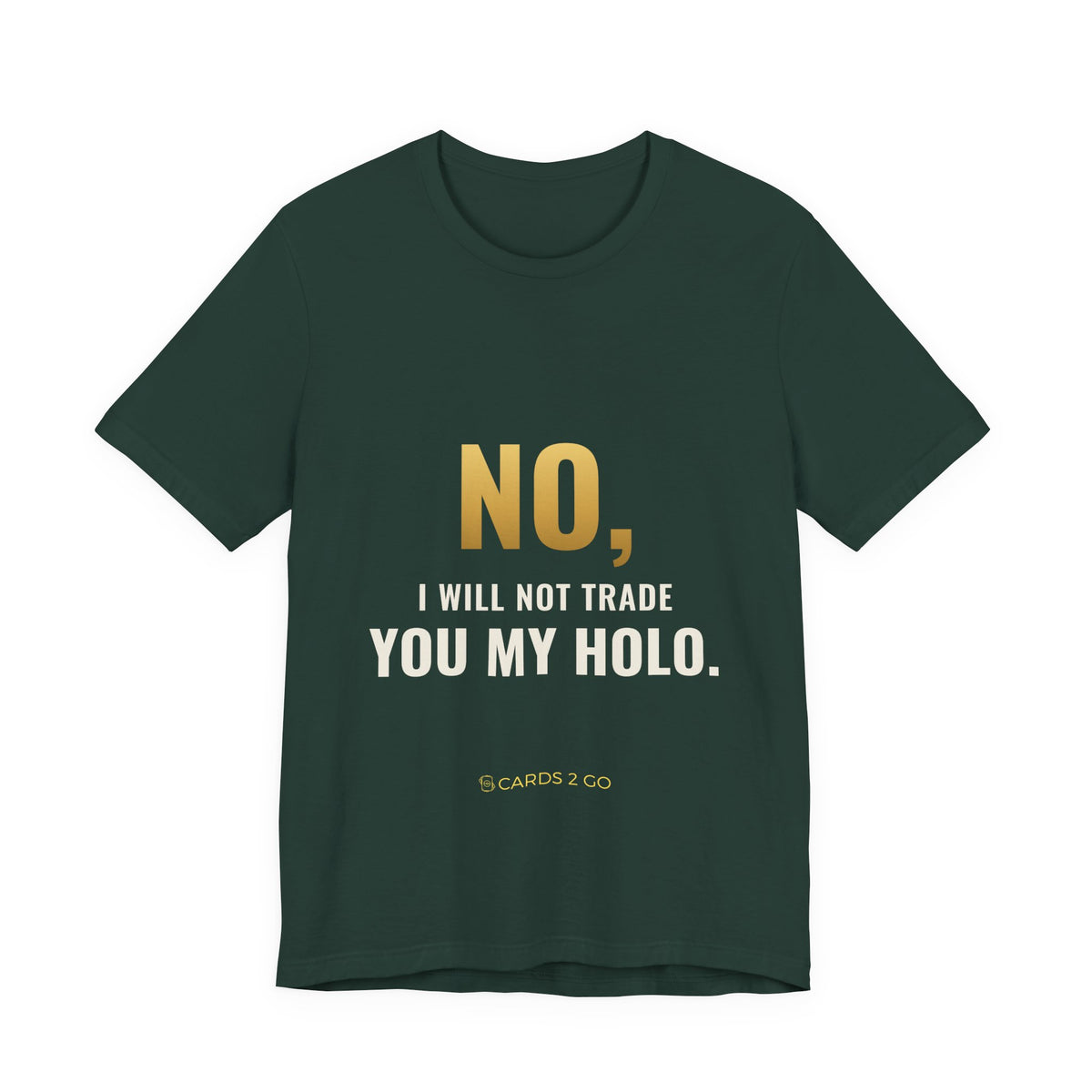 No, I Will Not Trade You My Holo Tee
