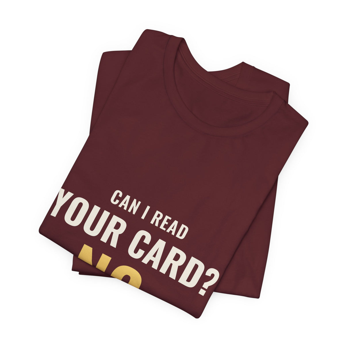 Can I Read Your Card? No. Tee