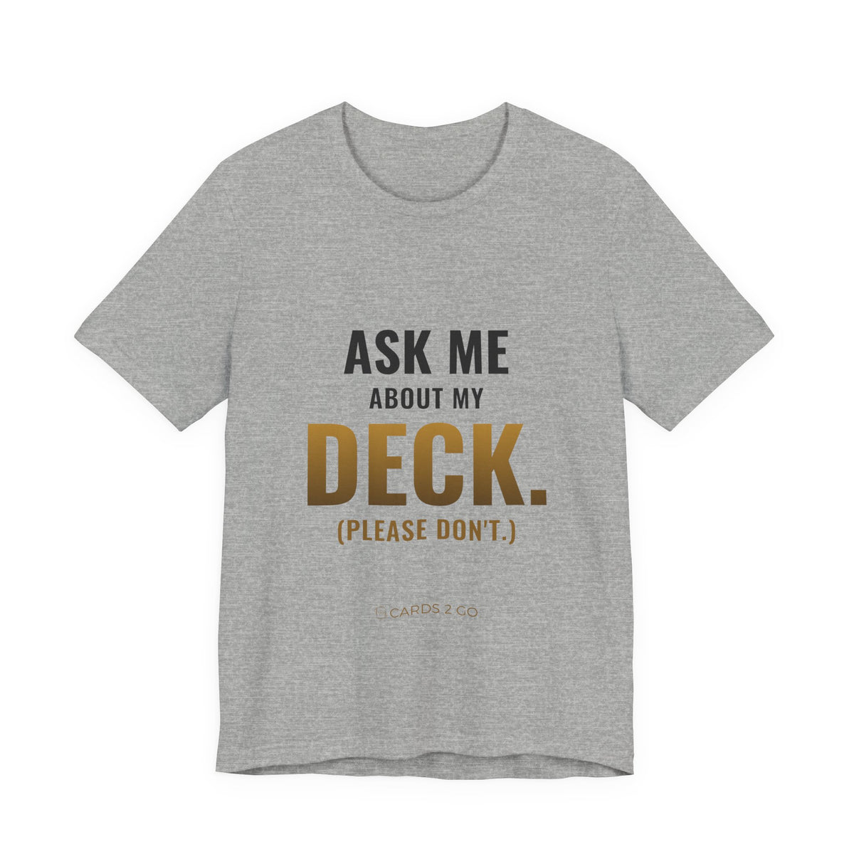 Ask Me About My Deck (Please Don't) Tee