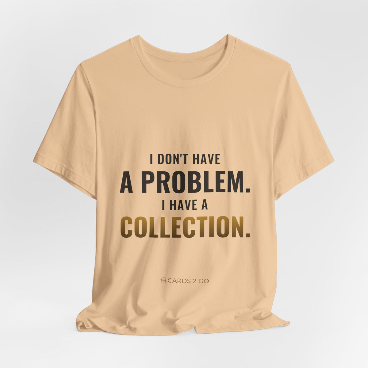 I Don't Have A Problem, I Have A Collection Tee
