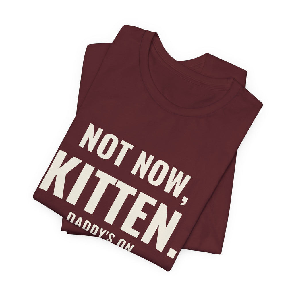 Not Now Kitten, Daddy's On Turn 47 Tee