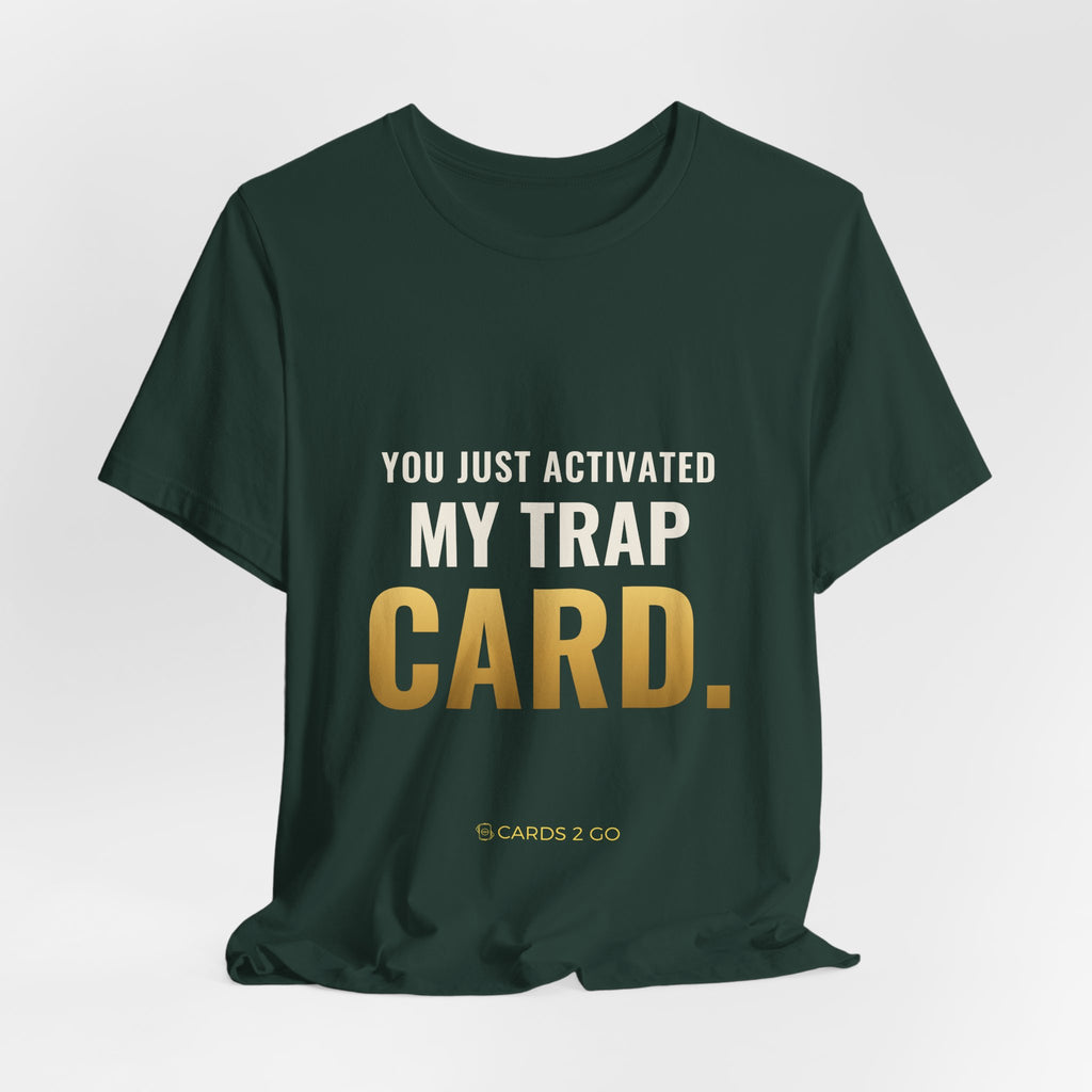 You Just Activated My Trap Card Tee