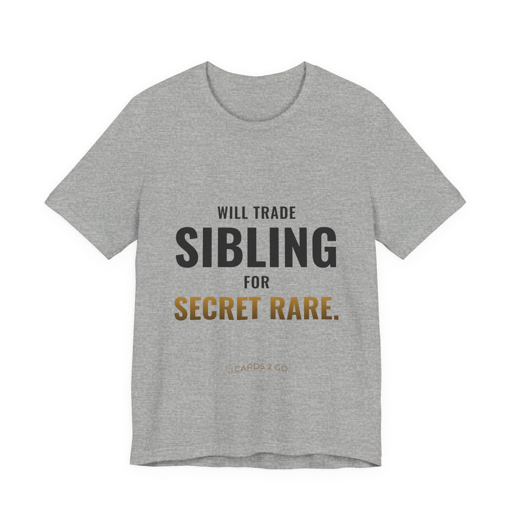 Will Trade Sibling For Secret Rare Tee