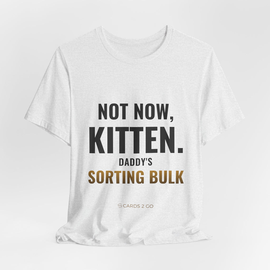 Not Now Kitten, Daddy's Sorting Bulk Tee