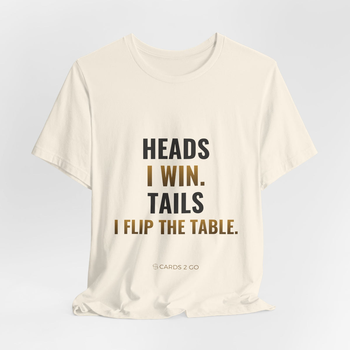 Heads I Win, Tails I Flip The Table Tee