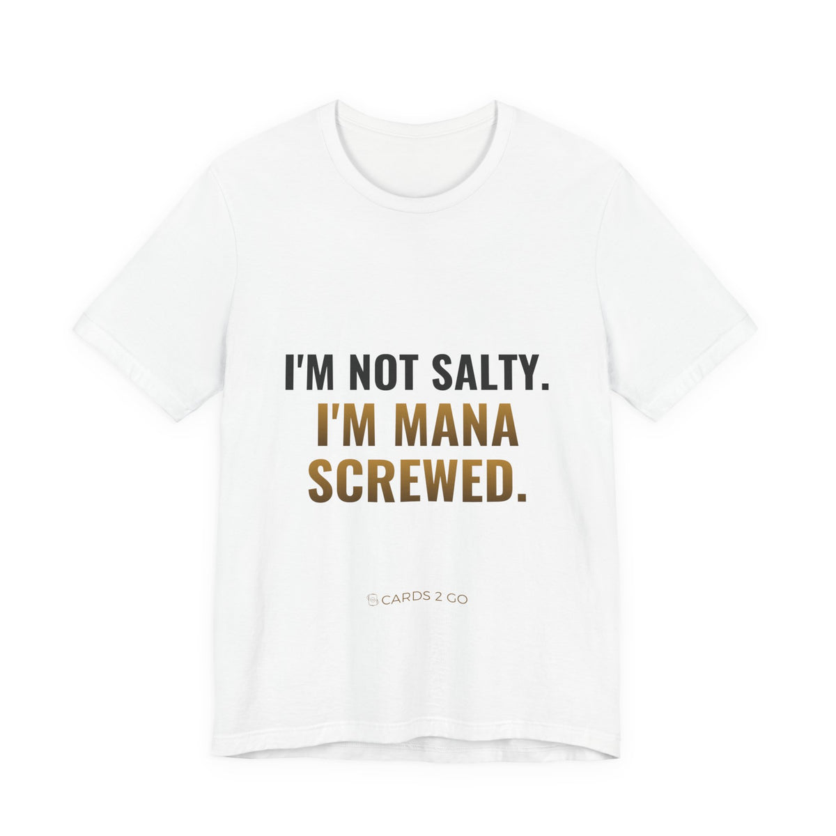 I'm Not Salty, I'm Mana Screwed Tee – funny MTG t-shirt by Cards2Go