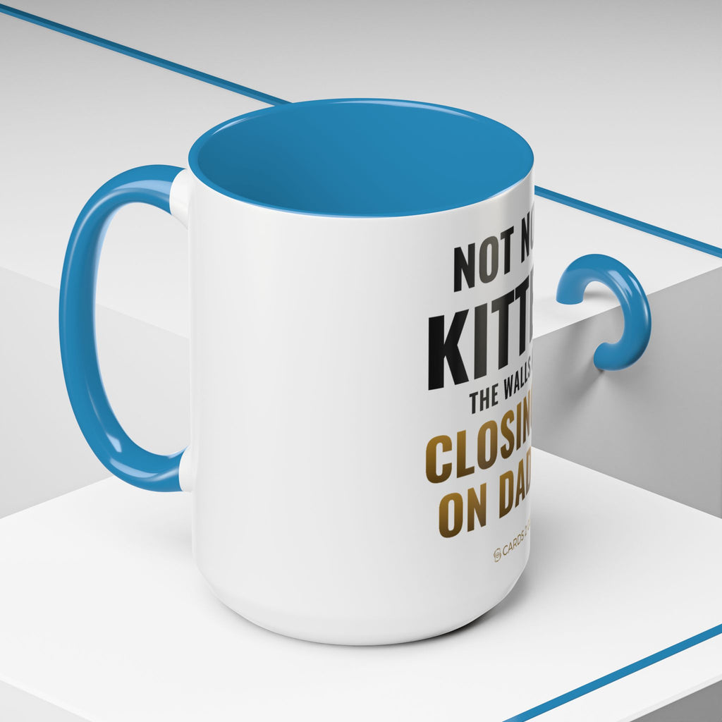 Not Now Kitten, The Walls Are Closing In On Daddy Mug