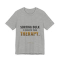 Sorting Bulk Is Cheaper Than Therapy Tee