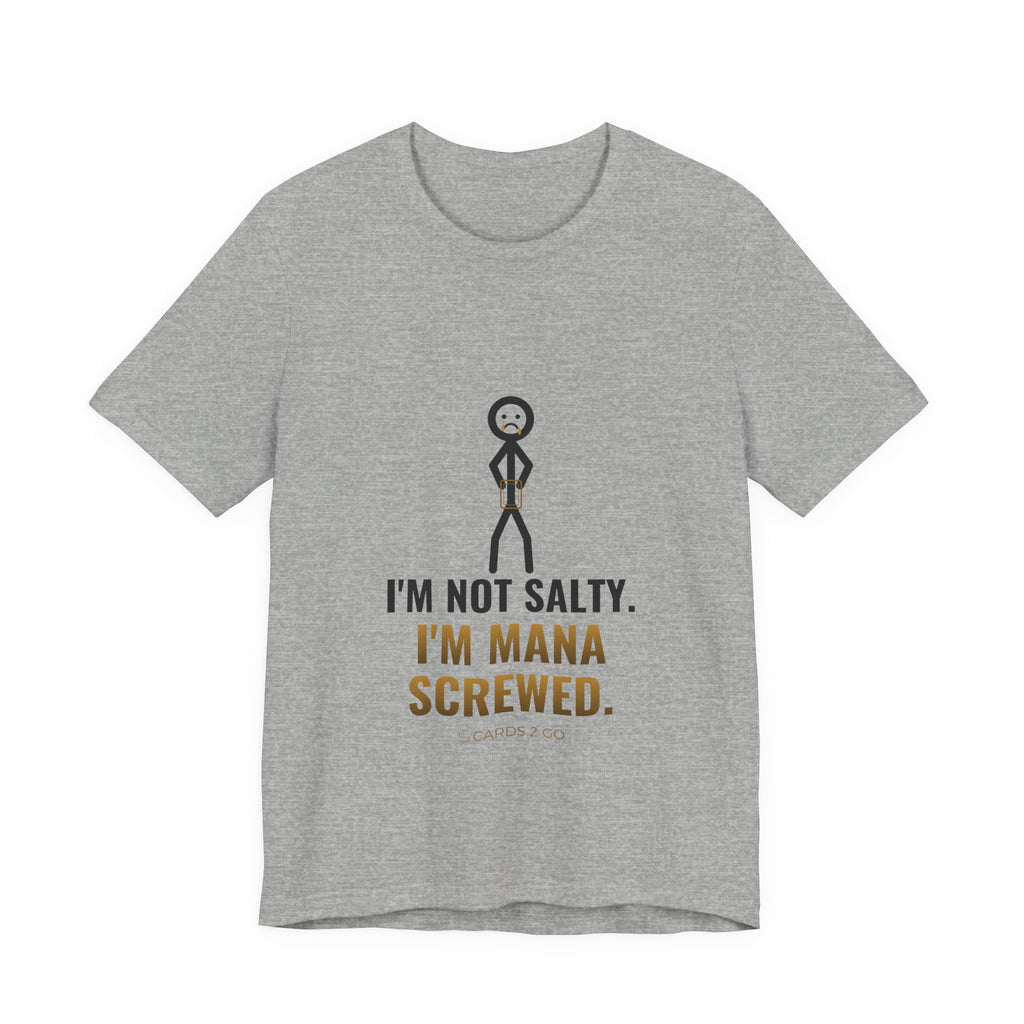 I'm Not Salty, I'm Mana Screwed Illustrated Tee