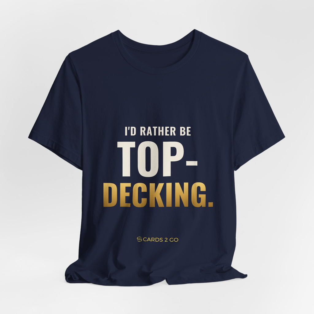 I'd Rather Be Top-Decking Tee