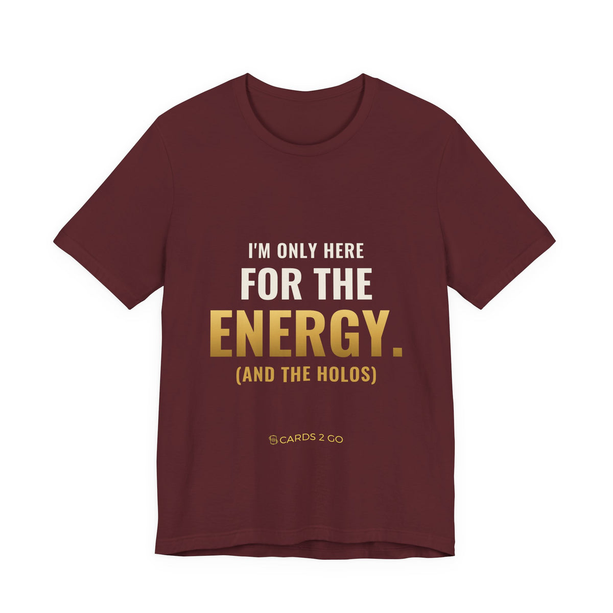 I'm Only Here For The Energy Tee