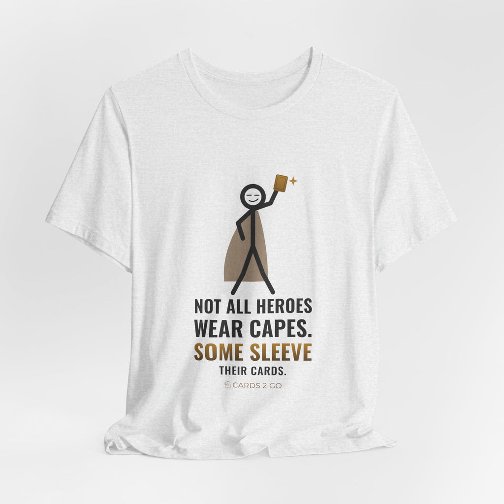 Not All Heroes Wear Capes. Some Sleeve Their Cards. Illustrated Tee