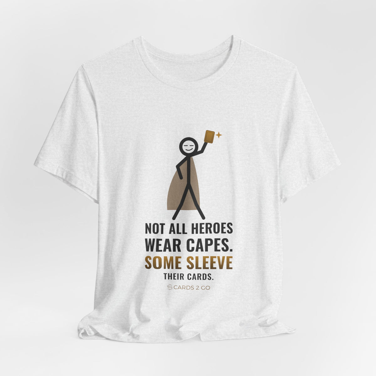Not All Heroes Wear Capes. Some Sleeve Their Cards. Illustrated Tee