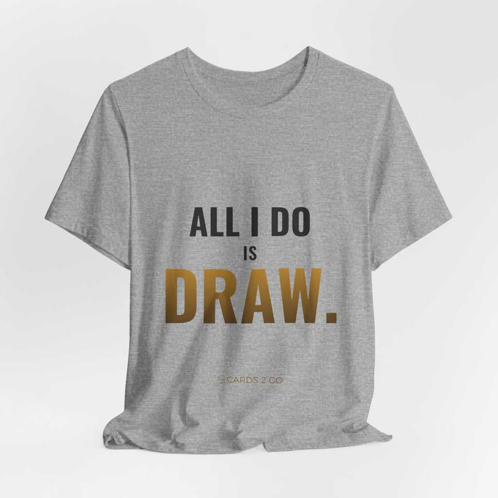 All I Do Is Draw Tee