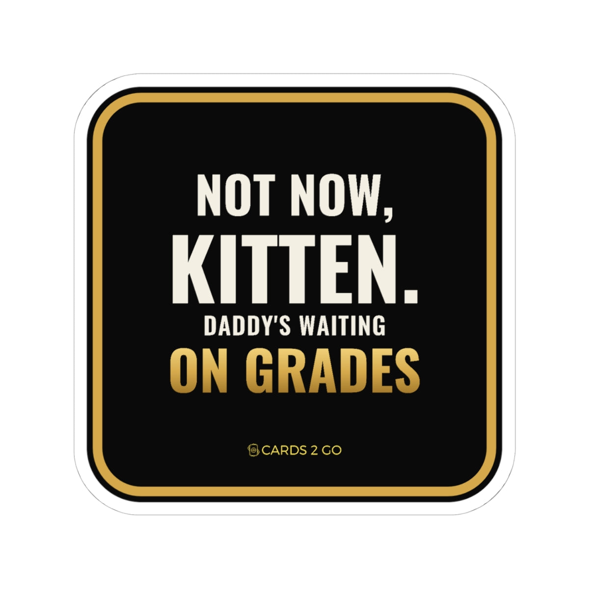 Not Now Kitten, Daddy's Waiting On Grades Sticker