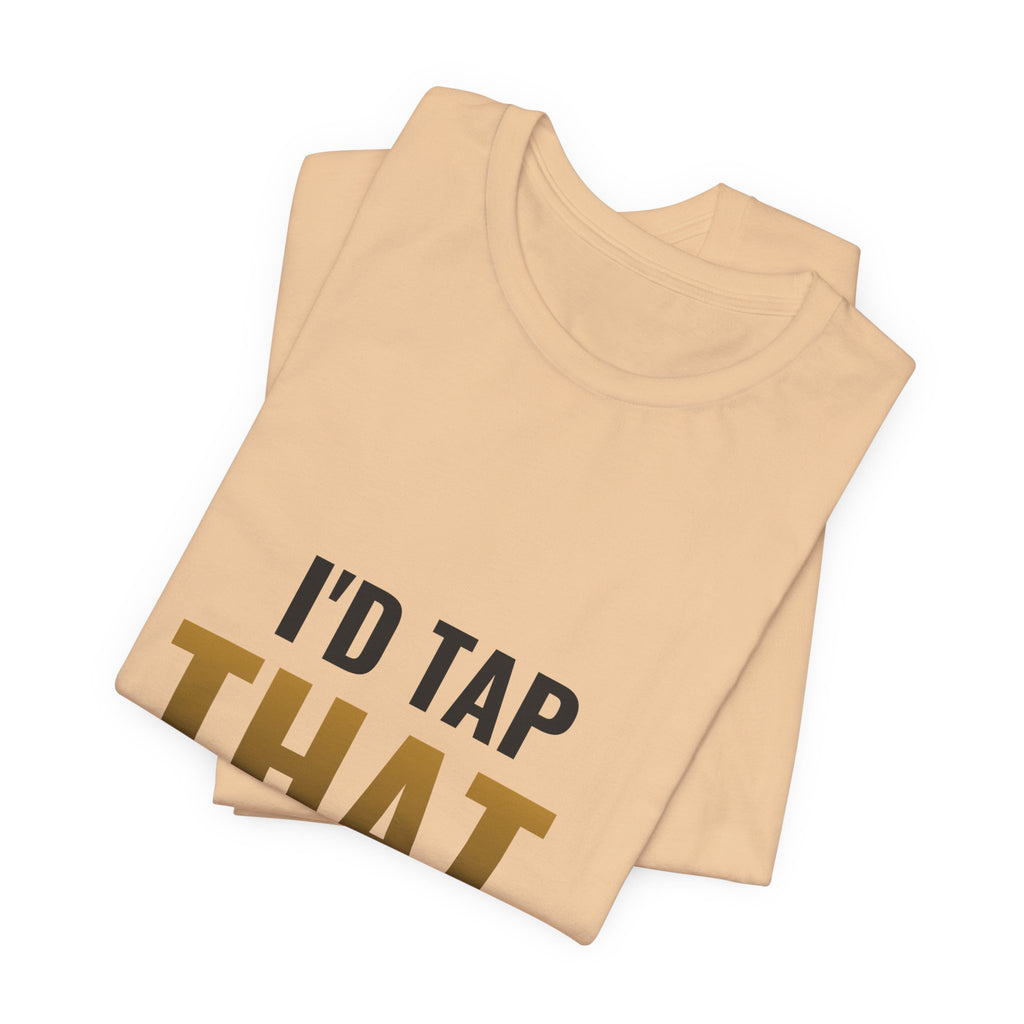 I'd Tap That (The Land) Tee