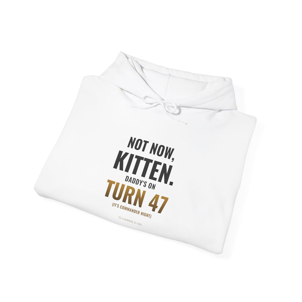 Not Now Kitten, Daddy's On Turn 47 Hoodie