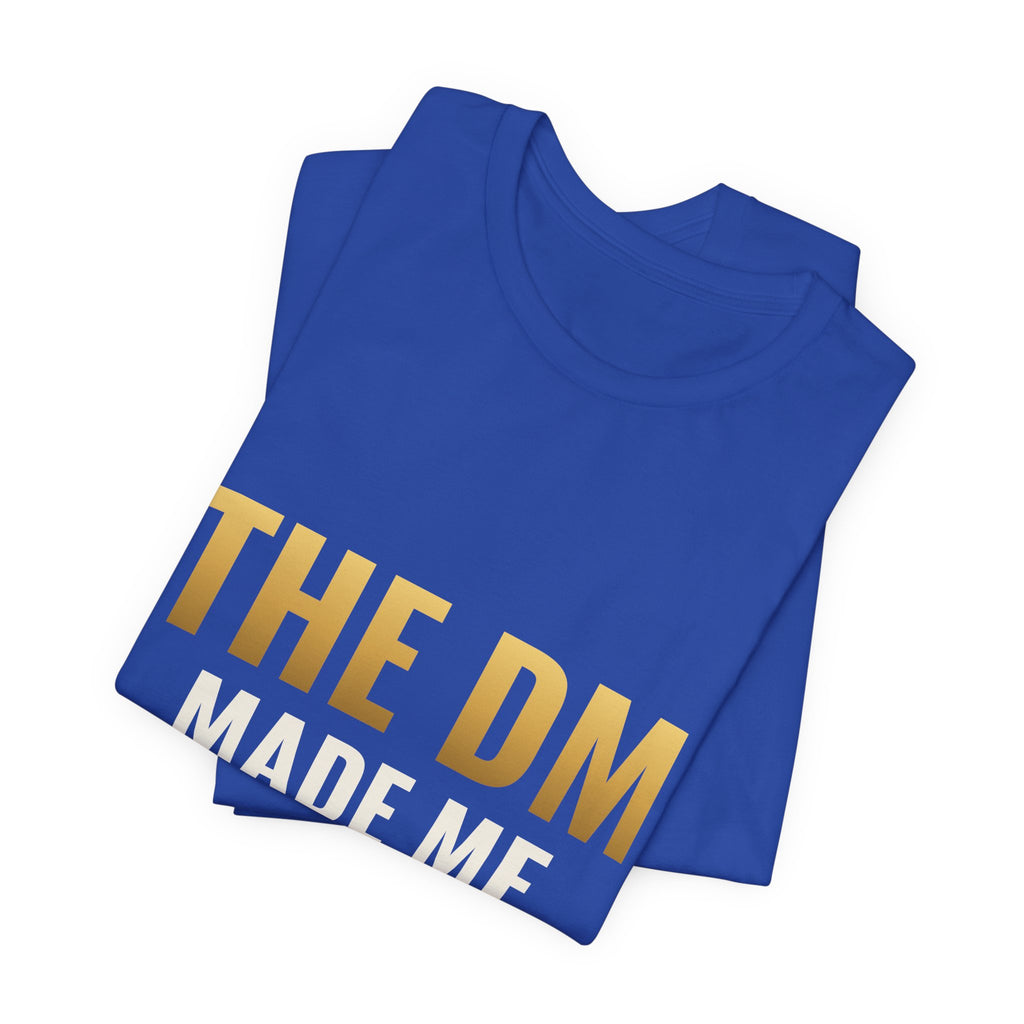 The DM Made Me Do It Tee