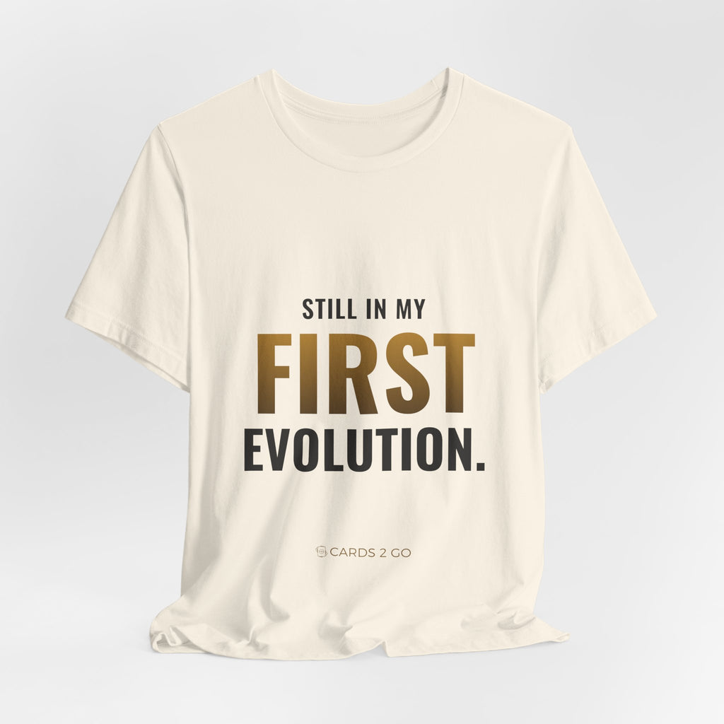 Still In My First Evolution Tee