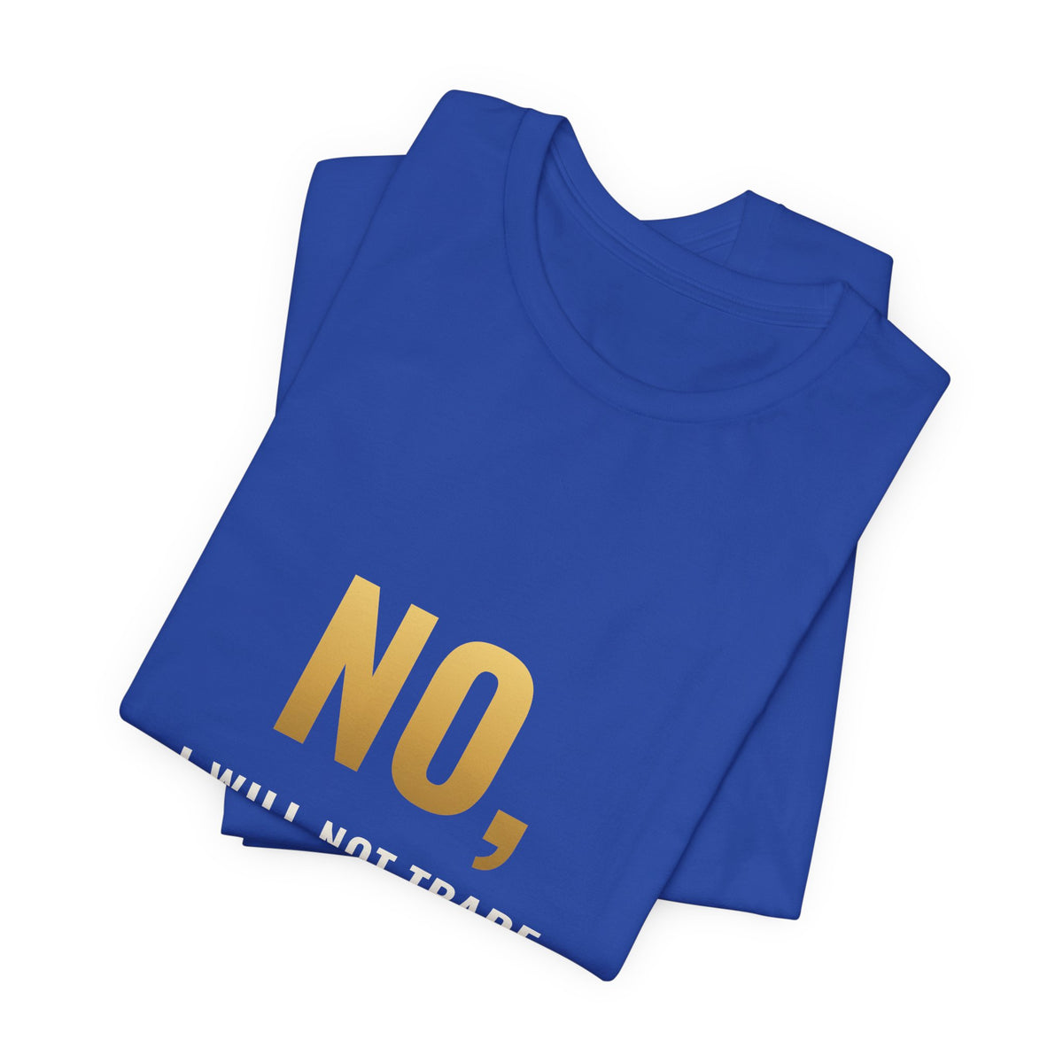 No, I Will Not Trade You My Holo Tee