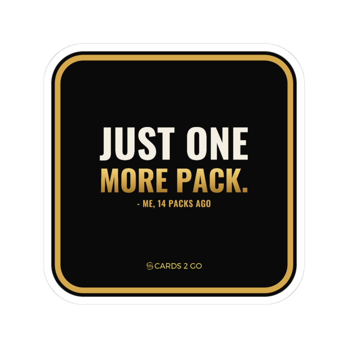 Just One More Pack Sticker – funny trading card sticker by Cards2Go