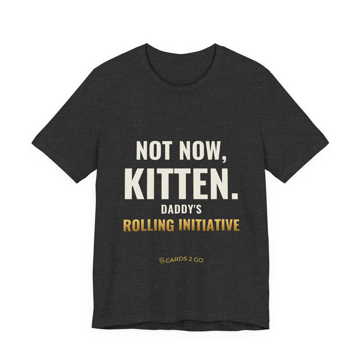 Not Now Kitten, Daddy's Rolling Initiative Tee