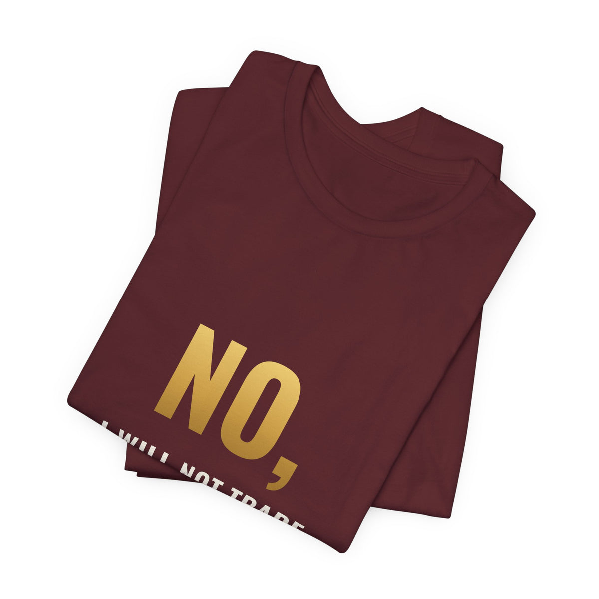 No, I Will Not Trade You My Holo Tee