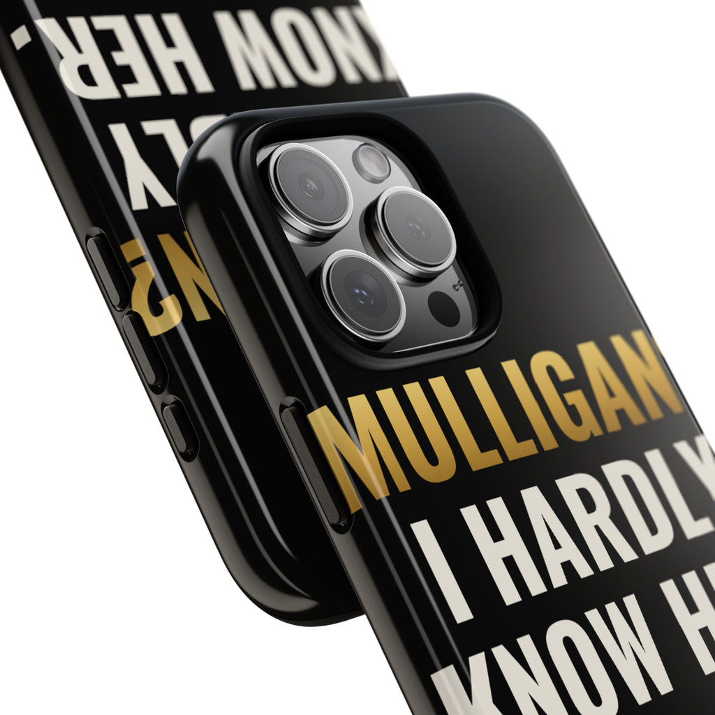 Mulligan? I Hardly Know Her iPhone Case