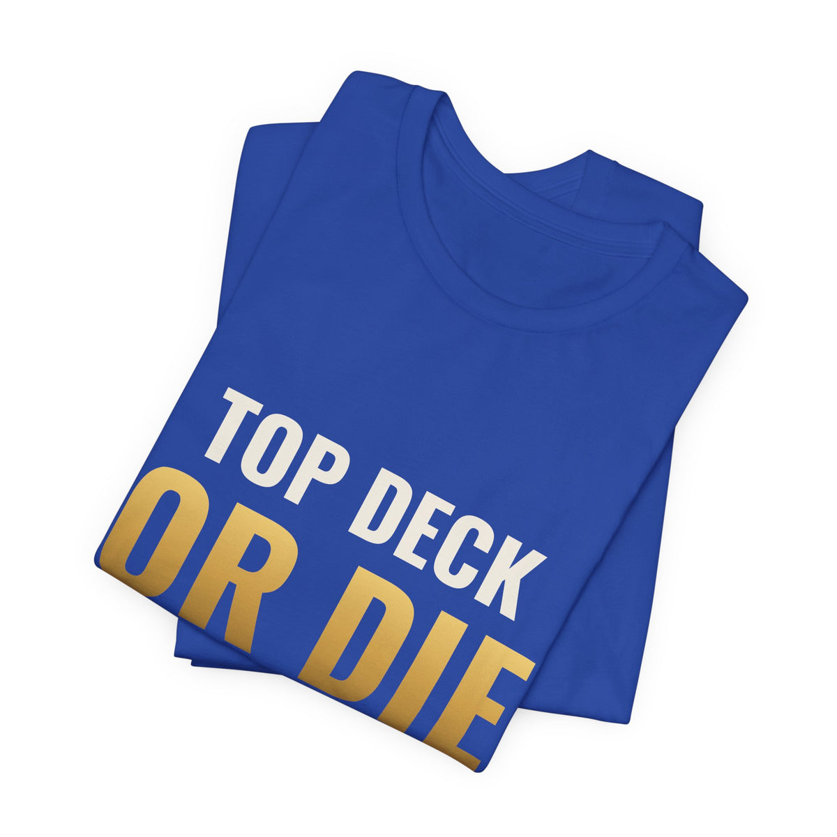 Top Deck Or Die Trying Tee