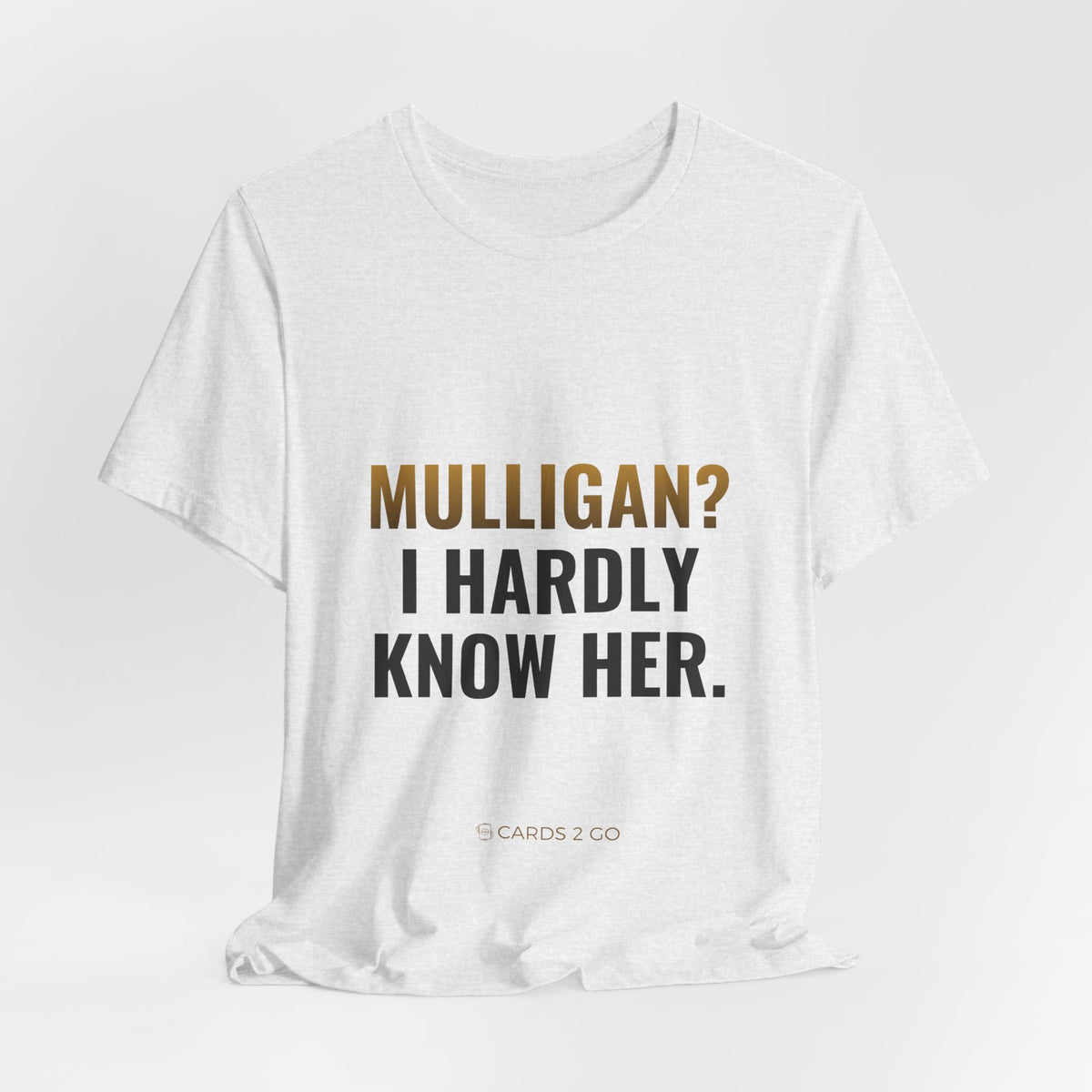 Mulligan? I Hardly Know Her Tee