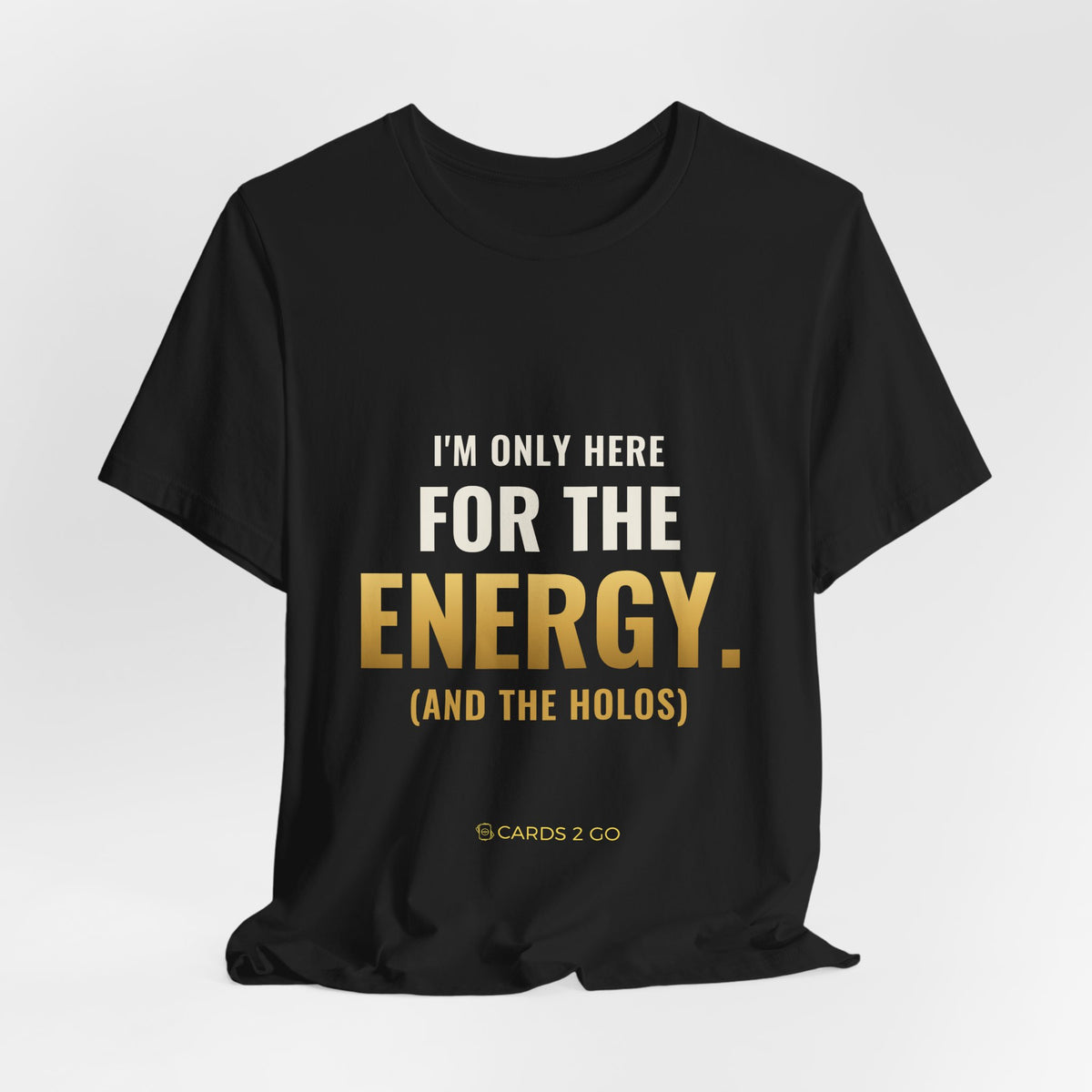 I'm Only Here For The Energy Tee