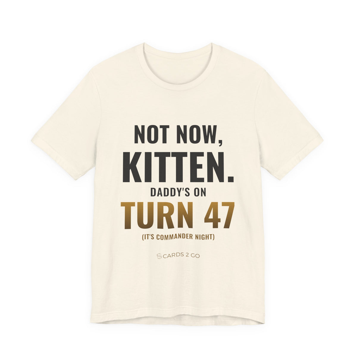 Not Now Kitten, Daddy's On Turn 47 Tee
