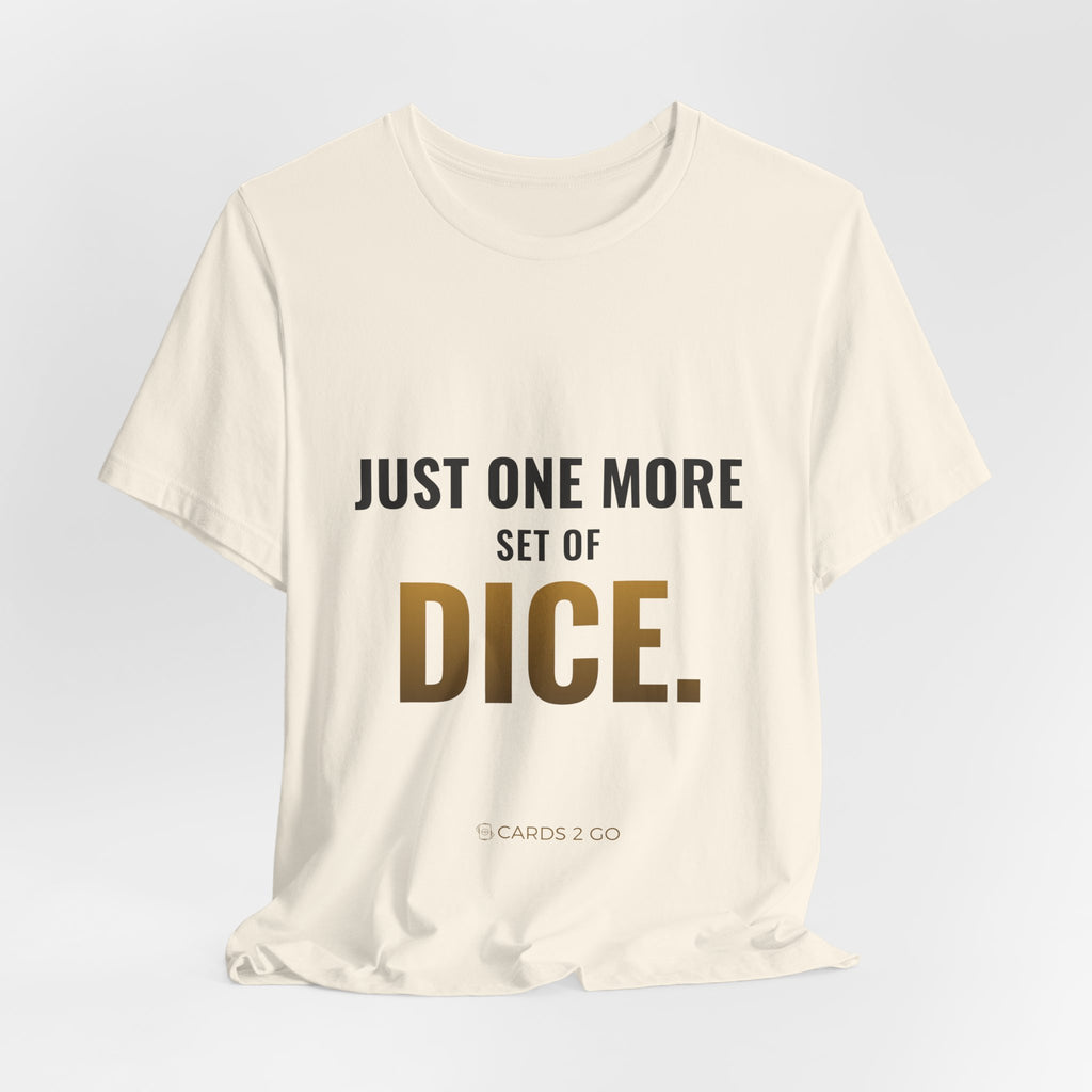 Just One More Set Of Dice Tee