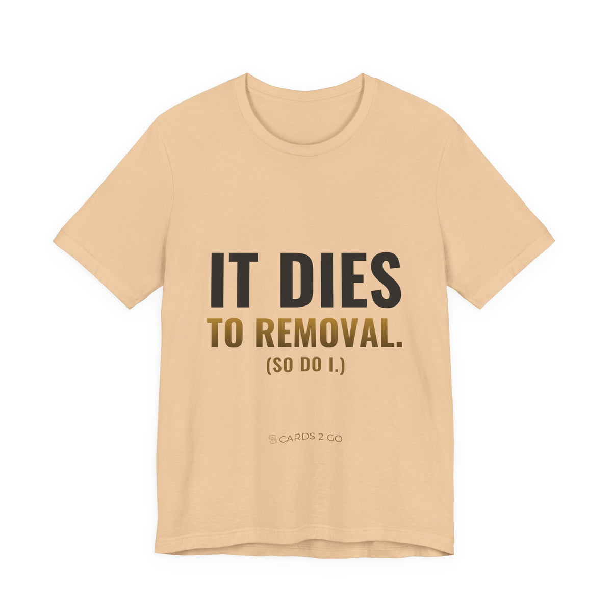It Dies To Removal Tee